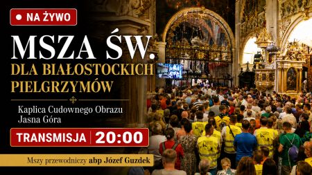 Msza św. kończąca Białostocką Pieszą Pielgrzymkę na Jasną Górę