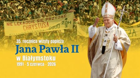 35. rocznica wizyty Jana Pawła II w Białymstoku